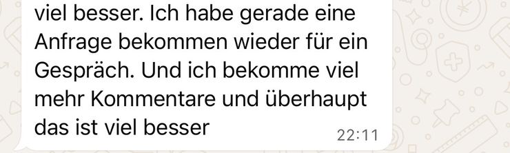 WhatsApp-Nachricht einer Kundin: „Ich habe gerade eine Anfrage bekommen, wieder für ein Gespräch. Und ich bekomme viel mehr Kommentare.“